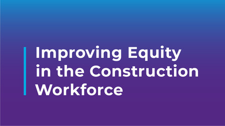 Improving Equity in the Construction Workforce - Westat